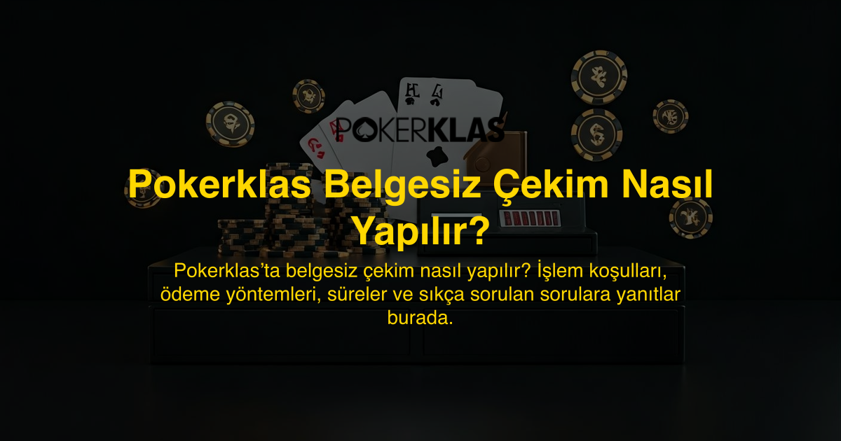 Pokerklas Belgesiz Çekim Nasıl Yapılır?