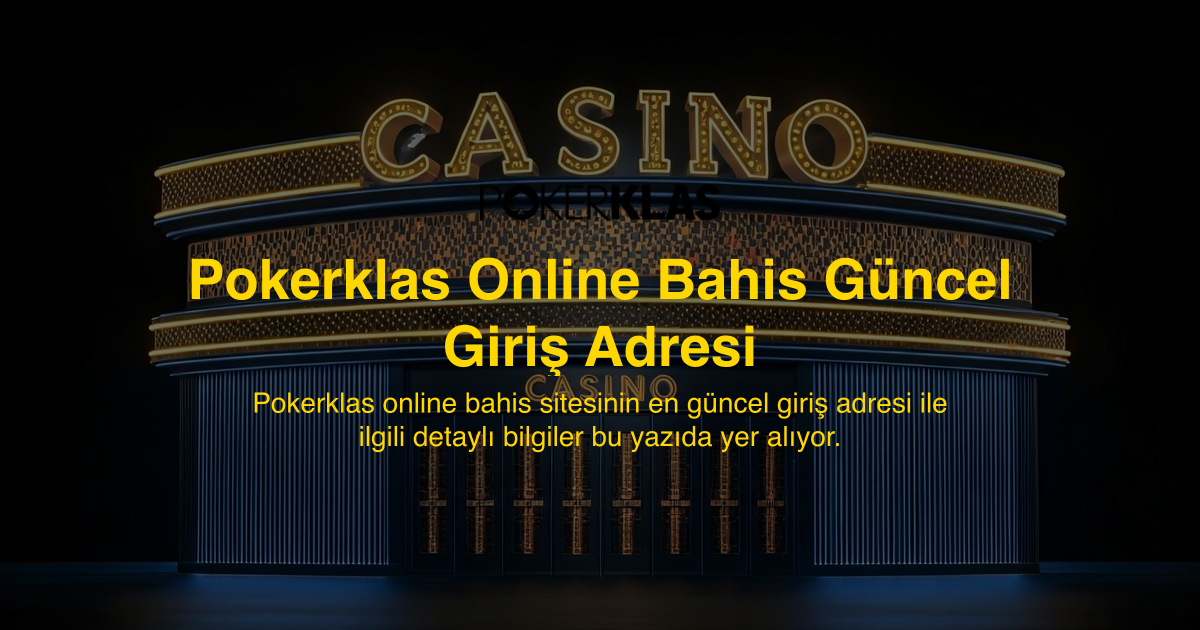 Pokerklas Online Bahis Güncel Giriş Adresi