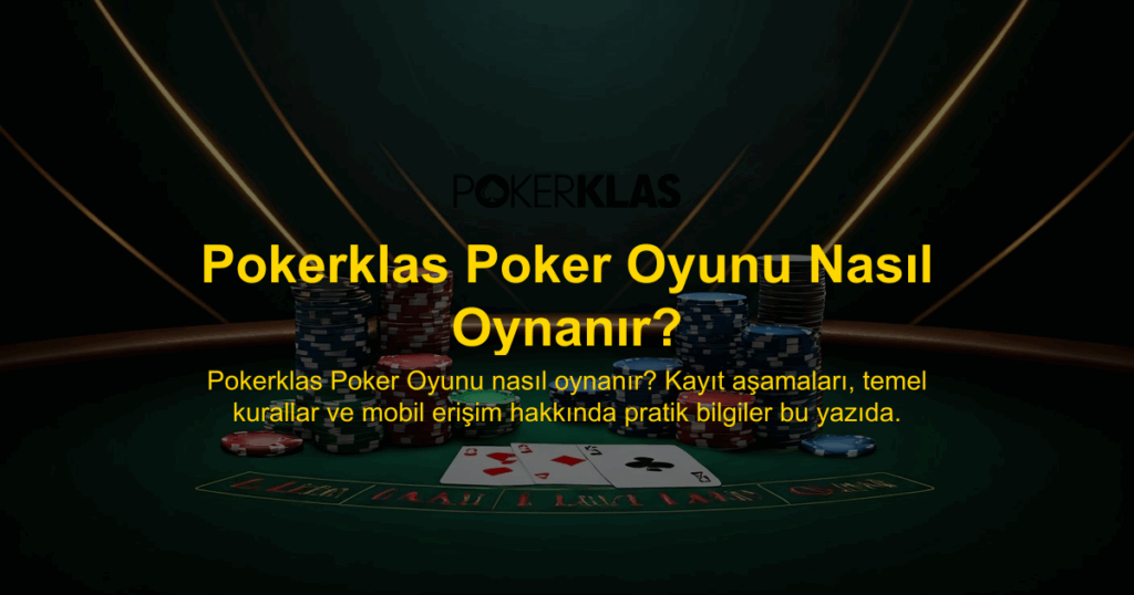 Pokerklas Poker Oyunu Nasıl Oynanır?