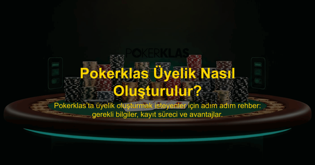 Pokerklas Üyelik Nasıl Oluşturulur?