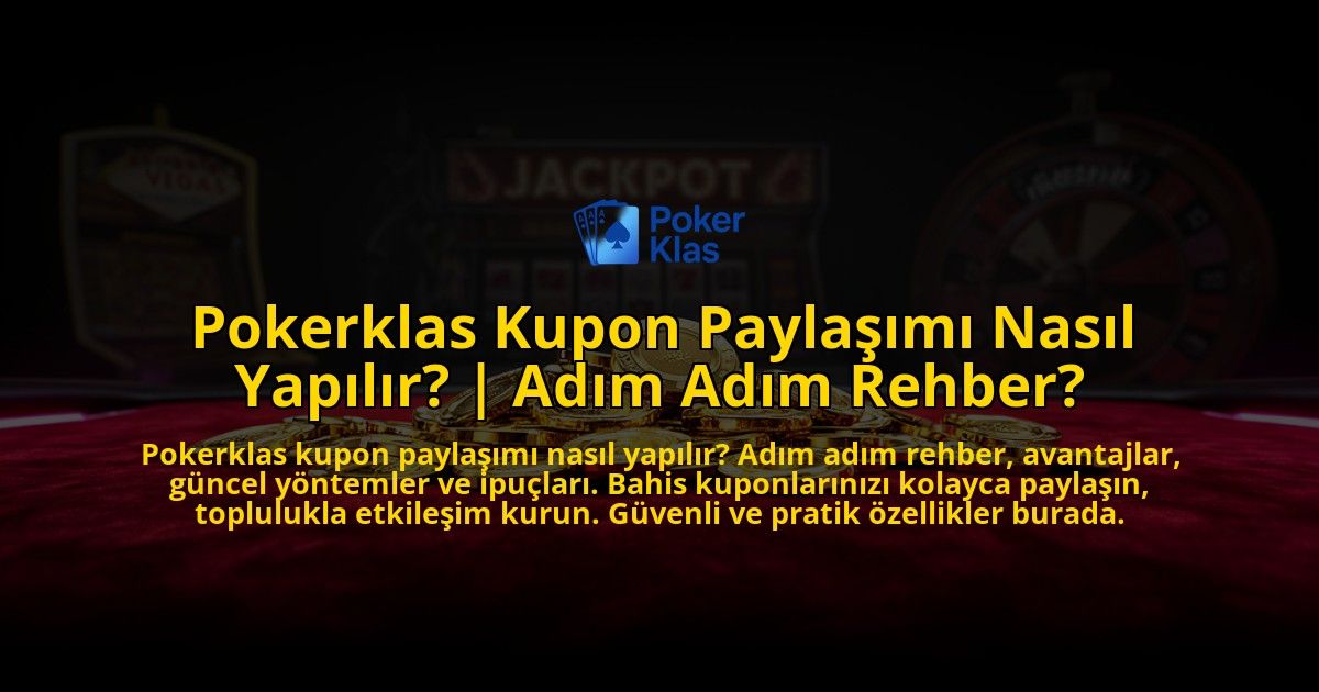Pokerklas-Kupon-Paylasimi-Nasil-Yapilir-Adim-Adim-Rehber-overlay-1769546222.jpg