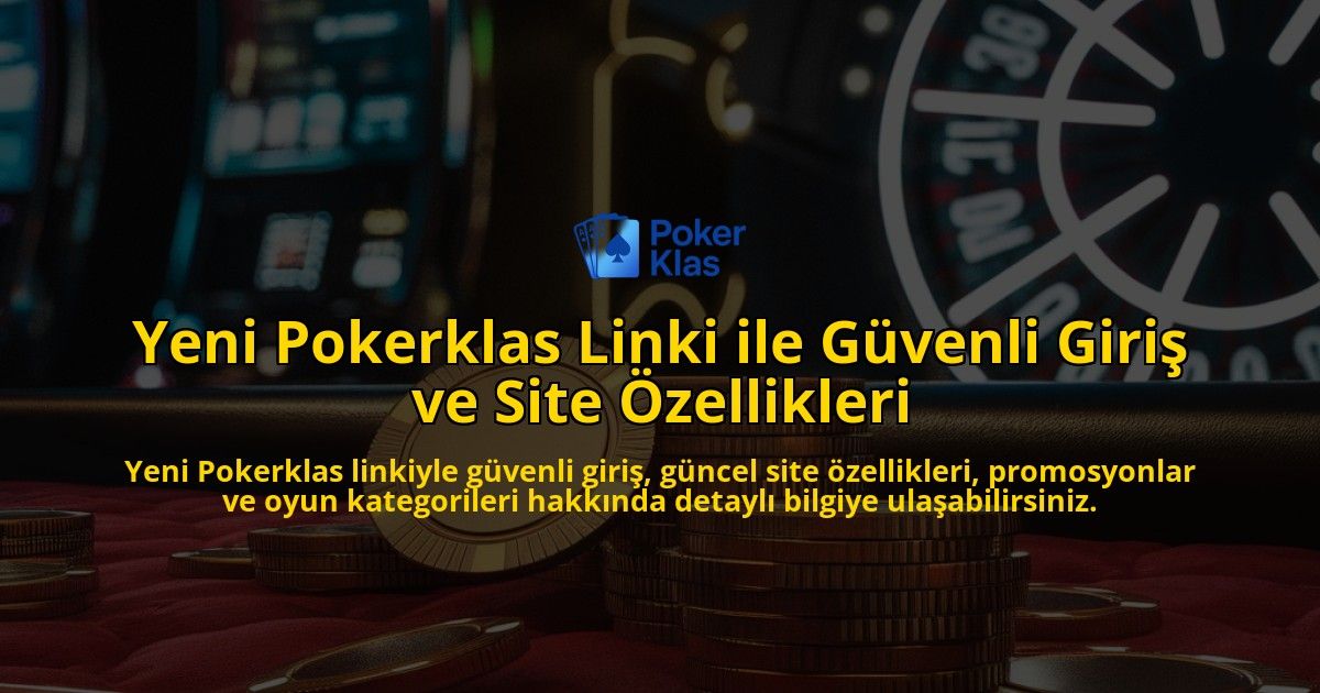 Yeni-Pokerklas-Linki-ile-Gvenli-Giri-ve-Site-zellikleri-overlay-1768241963.jpg