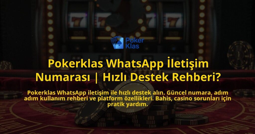 Pokerklas-WhatsApp-Iletisim-Numarasi-Hizli-Destek-Rehberi-overlay-1771782581.jpg