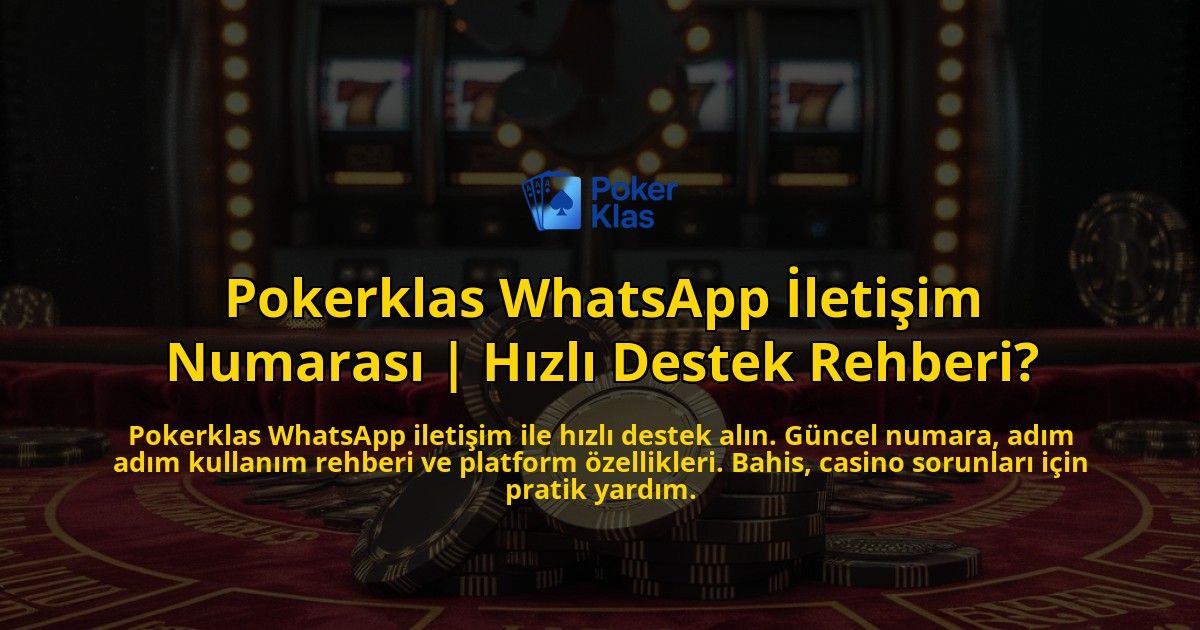 Pokerklas-WhatsApp-Iletisim-Numarasi-Hizli-Destek-Rehberi-overlay-1771782581.jpg