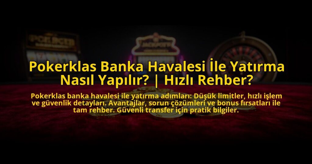 Pokerklas-Banka-Havalesi-Ile-Yatirma-Nasil-Yapilir-Hizli-Rehber-overlay-1773076792.jpg