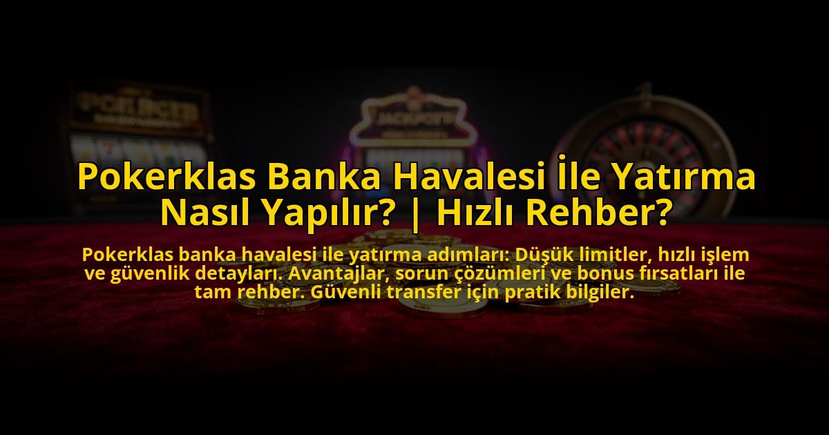 Pokerklas-Banka-Havalesi-Ile-Yatirma-Nasil-Yapilir-Hizli-Rehber-overlay-1773076792.jpg