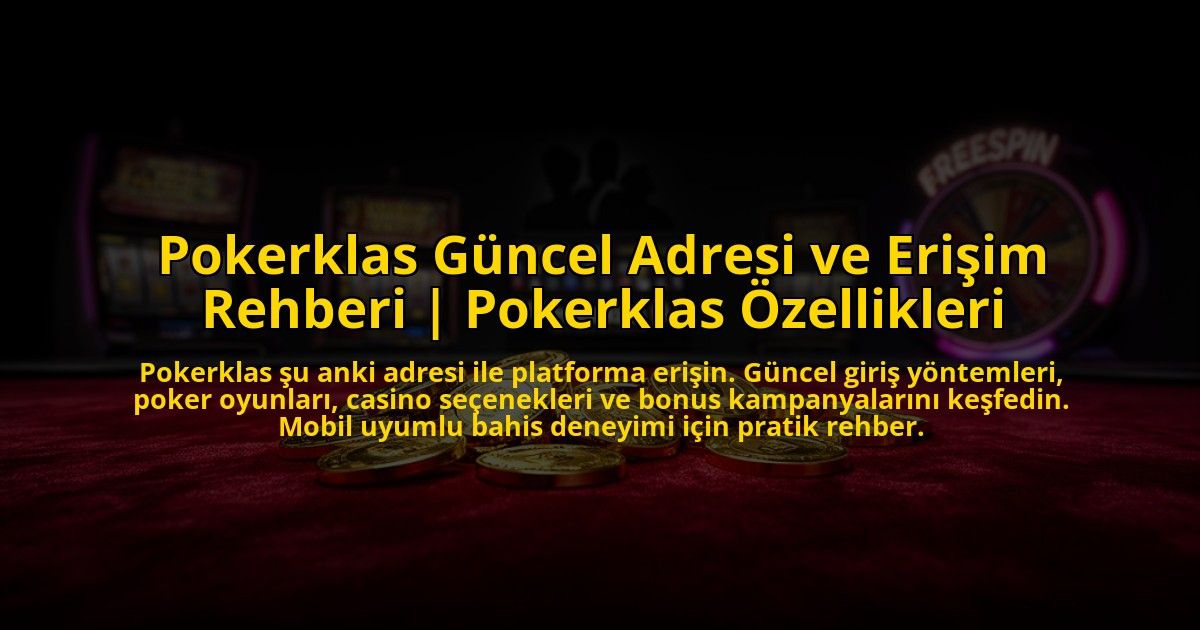 Pokerklas-Guncel-Adresi-ve-Erisim-Rehberi-Pokerklas-Ozellikleri-overlay-1773616794.jpg