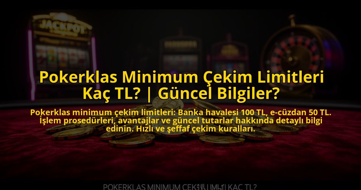 Pokerklas-Minimum-Cekim-Limitleri-Kac-TL-Guncel-Bilgiler-overlay-1773712394.jpg
