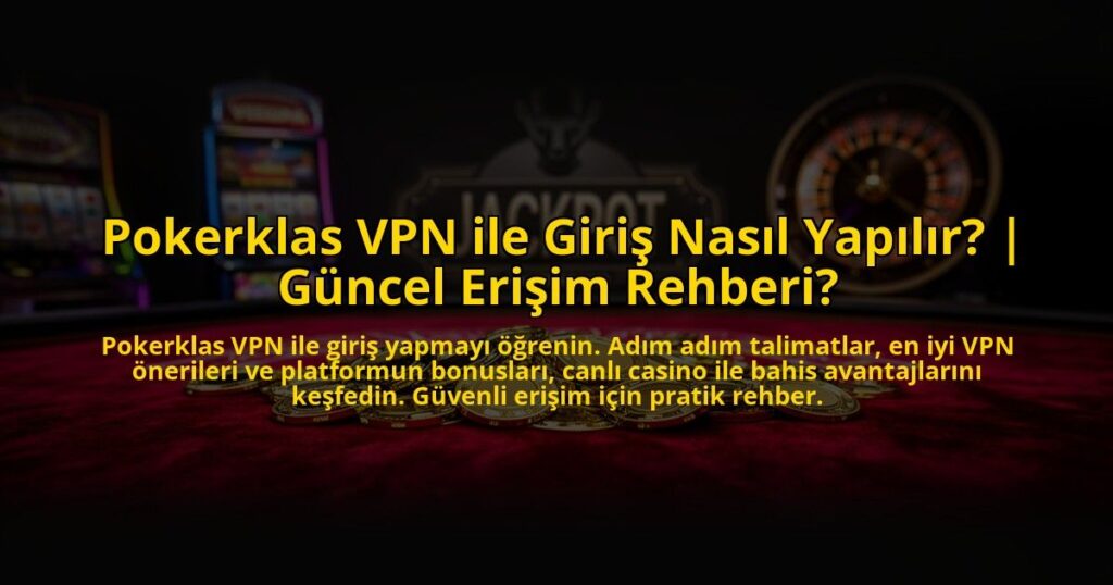 Pokerklas-VPN-ile-Giris-Nasil-Yapilir-Guncel-Erisim-Rehberi-overlay-1772887994.jpg